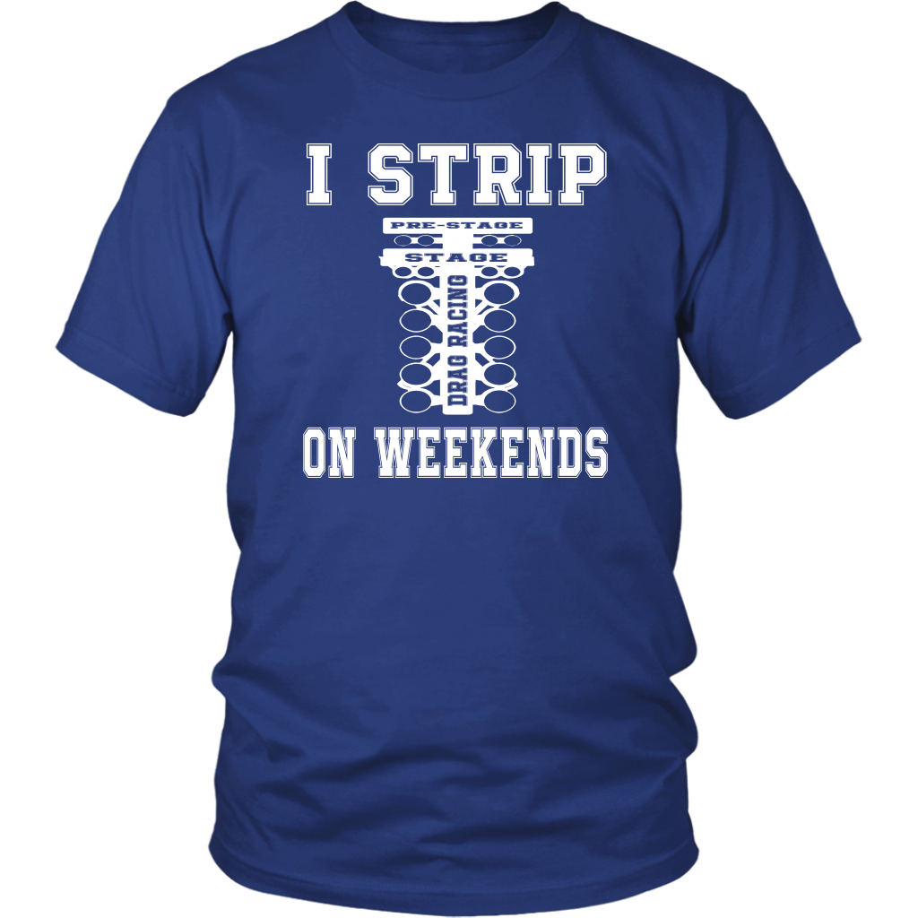 I Strip On Weekends Drag Racing T-Shirts