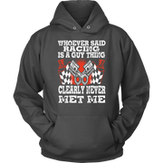 Whoever Said Racing Is A Guy Thing clearly never met me t-shirts