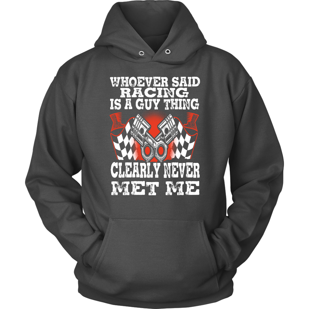 Whoever Said Racing Is A Guy Thing clearly never met me t-shirts