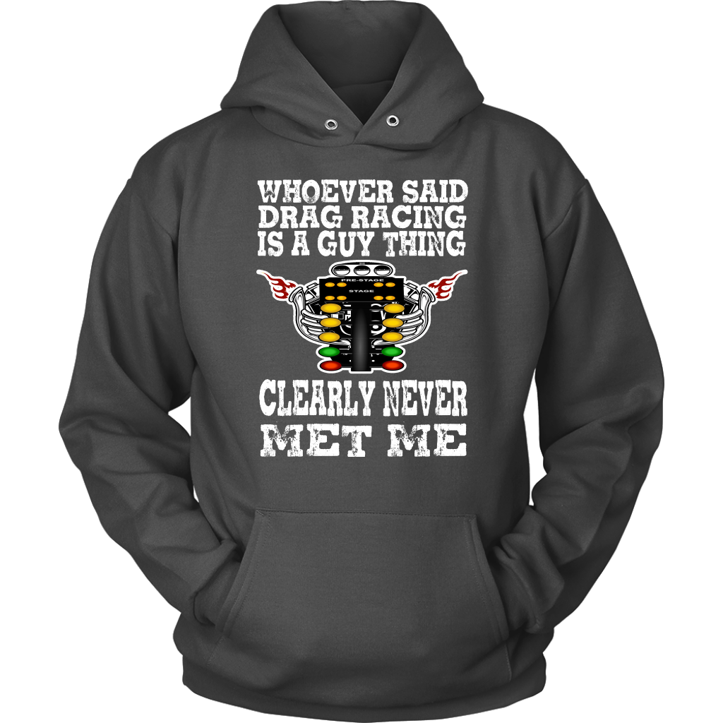 Whoever Said Drag Racing Is A Guy Thing clearly never met me t-shirts
