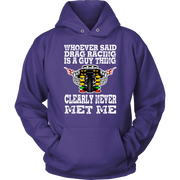Whoever Said Drag Racing Is A Guy Thing clearly never met me t-shirts