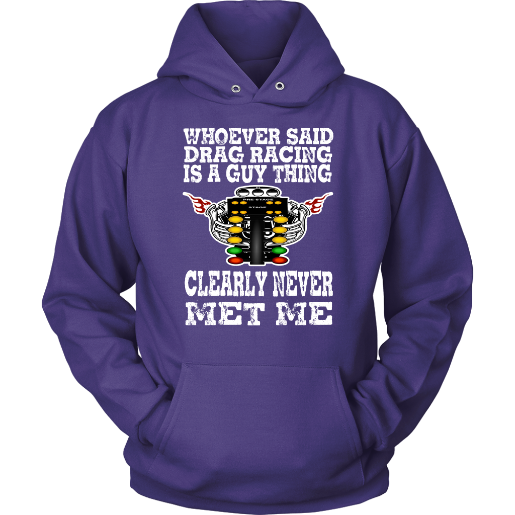 Whoever Said Drag Racing Is A Guy Thing clearly never met me t-shirts