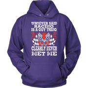 Whoever Said Racing Is A Guy Thing clearly never met me t-shirts