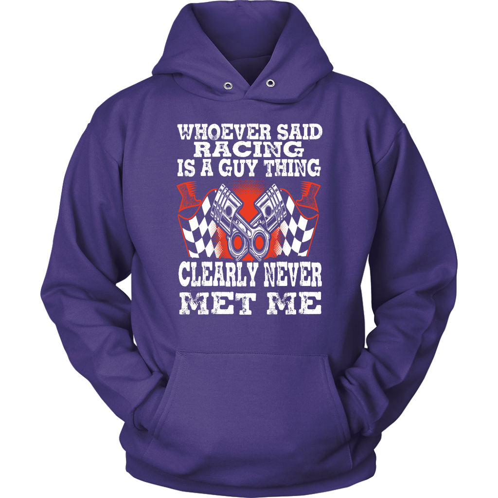 Whoever Said Racing Is A Guy Thing clearly never met me t-shirts