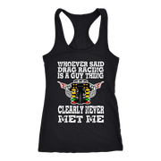 Whoever Said Drag Racing Is A Guy Thing clearly never met me t-shirts