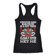 Whoever Said Racing Is A Guy Thing clearly never met me t-shirts