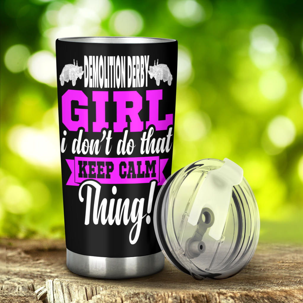 I'm not most sisters demolition derby tumbler