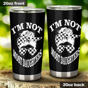 I'm Not Most Daughters Tumbler