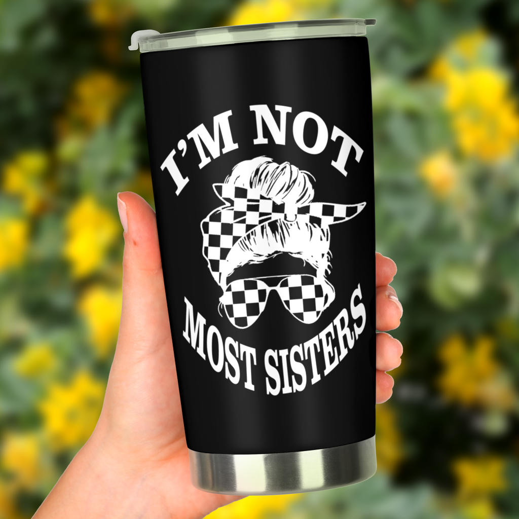 I'm Not Most Sisters Tumbler