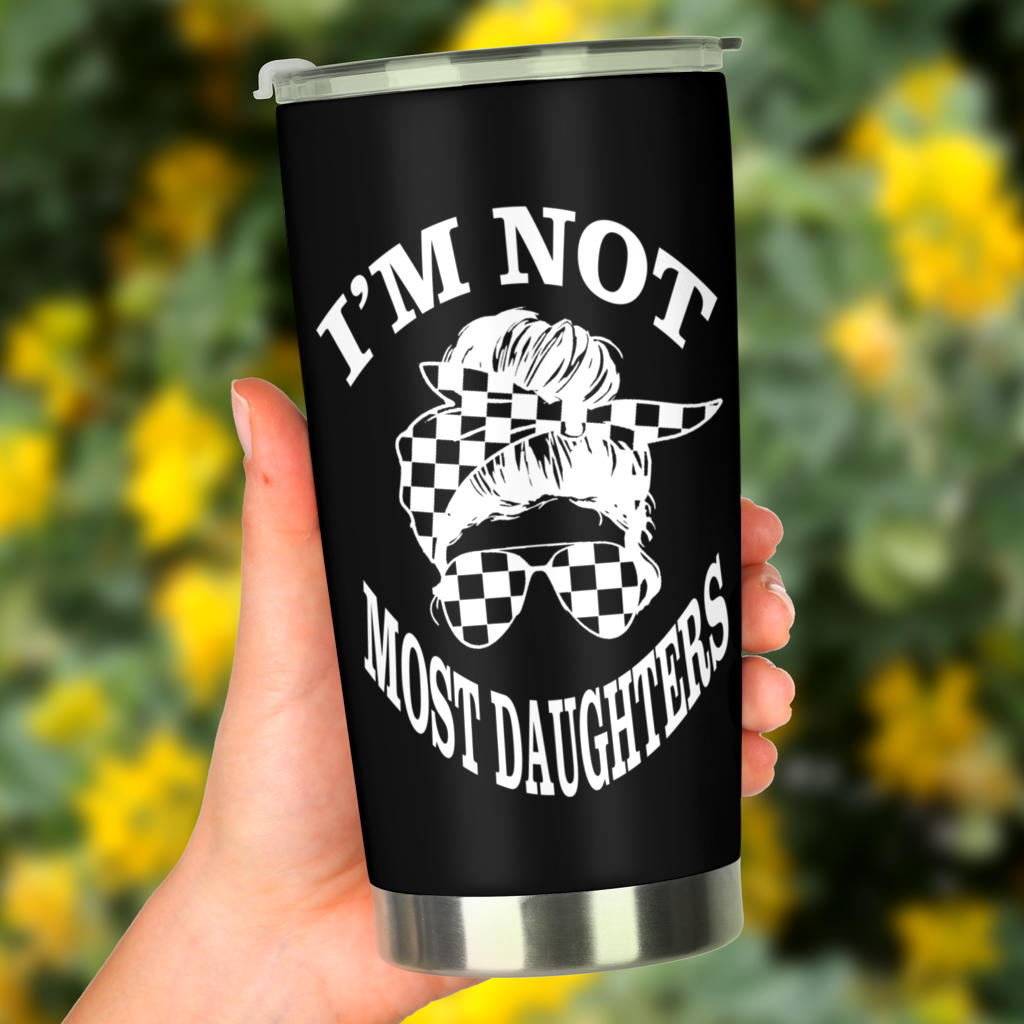 I'm Not Most Daughters Tumbler