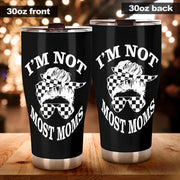 I'm Not Most Moms Tumbler