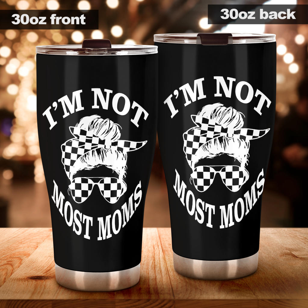 I'm Not Most Moms Tumbler