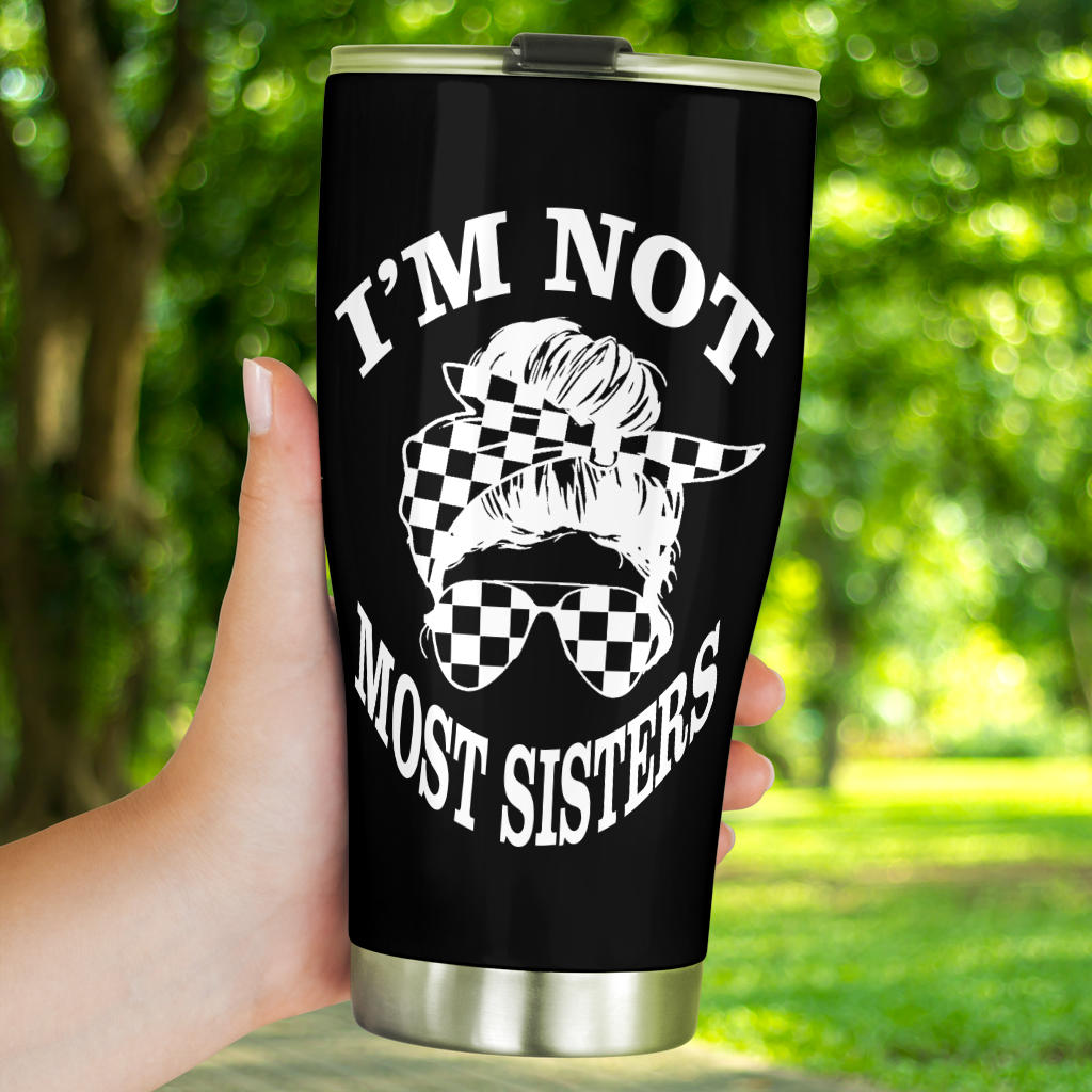I'm Not Most Sisters Tumbler