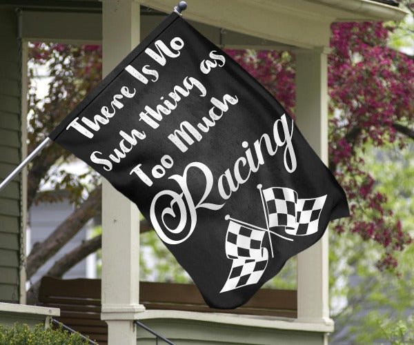There's No Such Thing As Too Much Racing flag