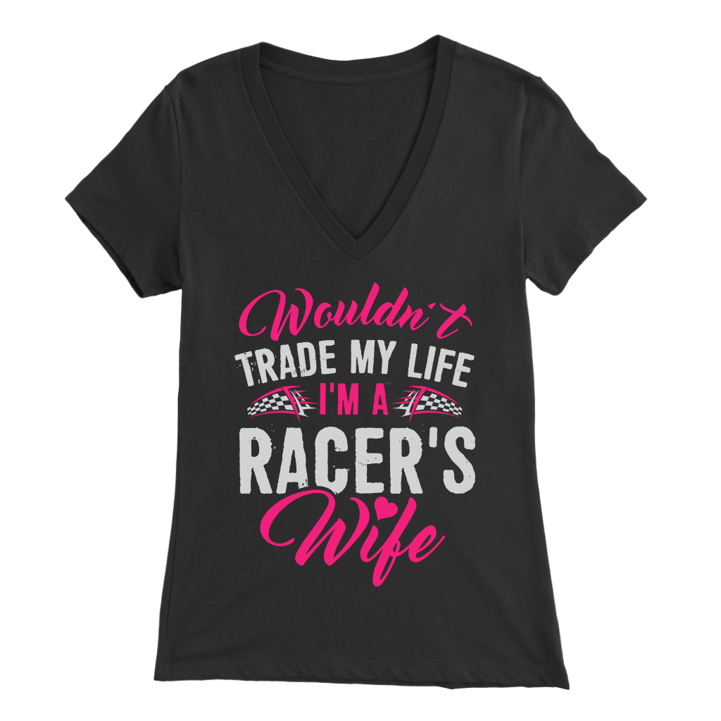 Wouldn't Trade My Life I'm A Racer's Wife T-Shirts!