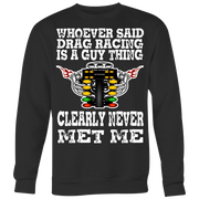 Whoever Said Drag Racing Is A Guy Thing clearly never met me t-shirts