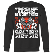 Whoever Said Racing Is A Guy Thing clearly never met me t-shirts