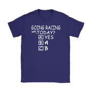 Going Racing Today T-Shirts
