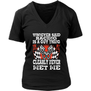 Whoever Said Racing Is A Guy Thing clearly never met me t-shirts