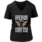 Whoever Said Drag Racing Is A Guy Thing clearly never met me t-shirts