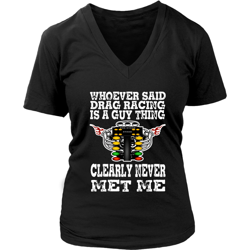 Whoever Said Drag Racing Is A Guy Thing clearly never met me t-shirts