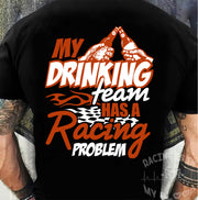 My Drinking Team Has A Racing Problem T-Shirts