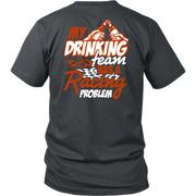 My Drinking Team Has A Racing Problem T-Shirts