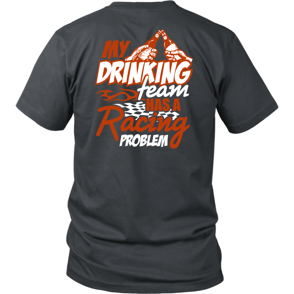 My Drinking Team Has A Racing Problem T-Shirts
