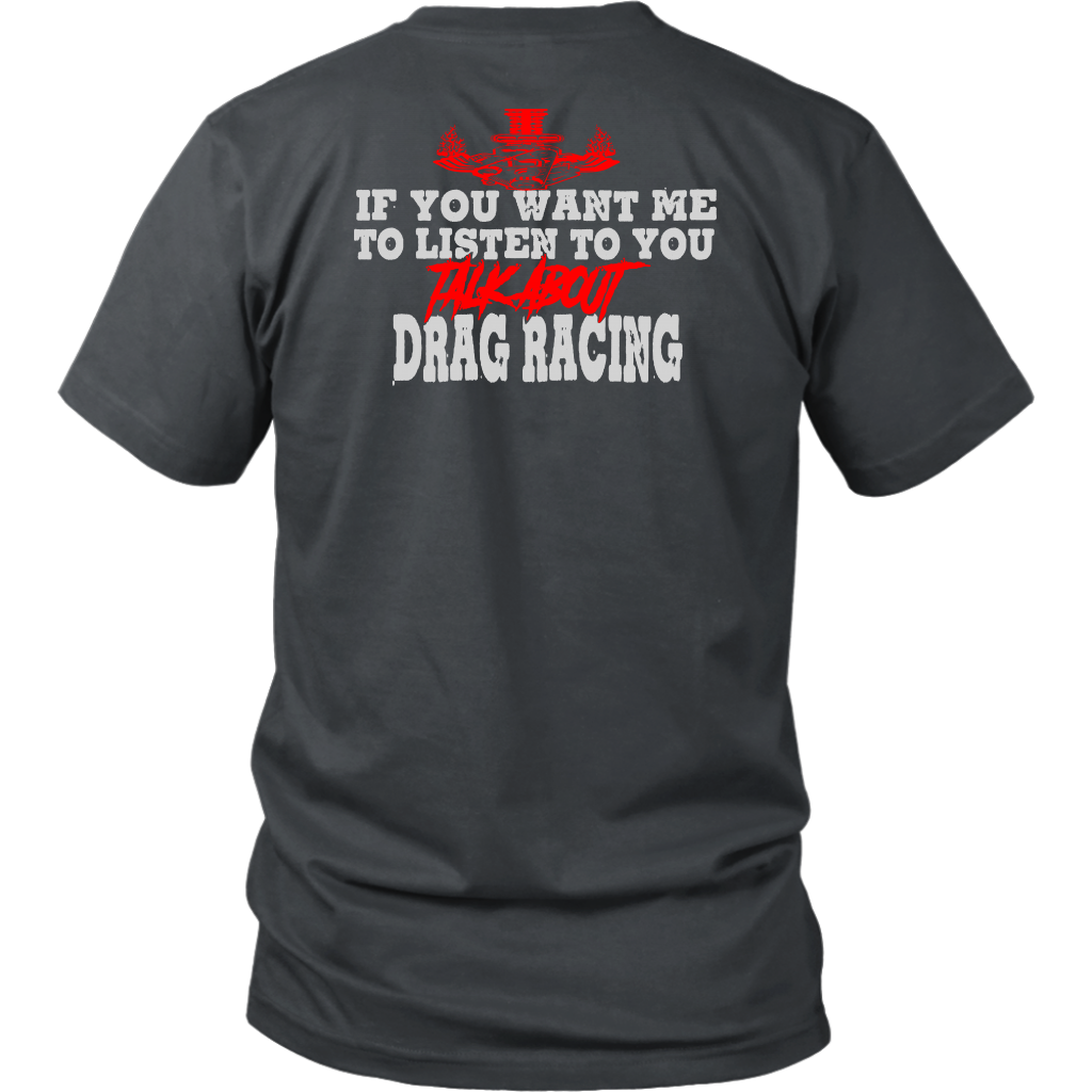 If You Want Me To Listen To You Talk About Drag Racing T-Shirts!