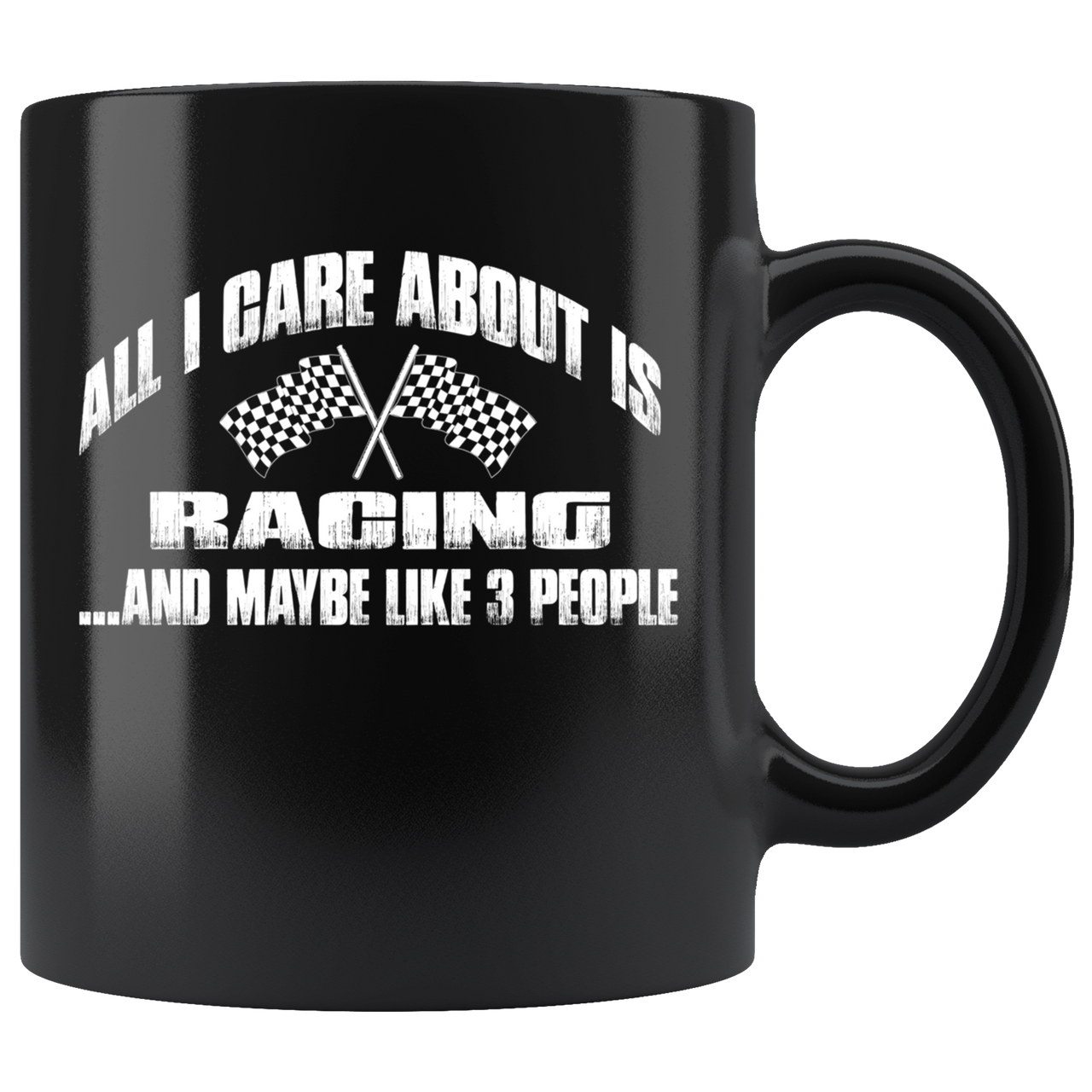 All I Care About Is Racing... And Maybe Like 3 People Mug!