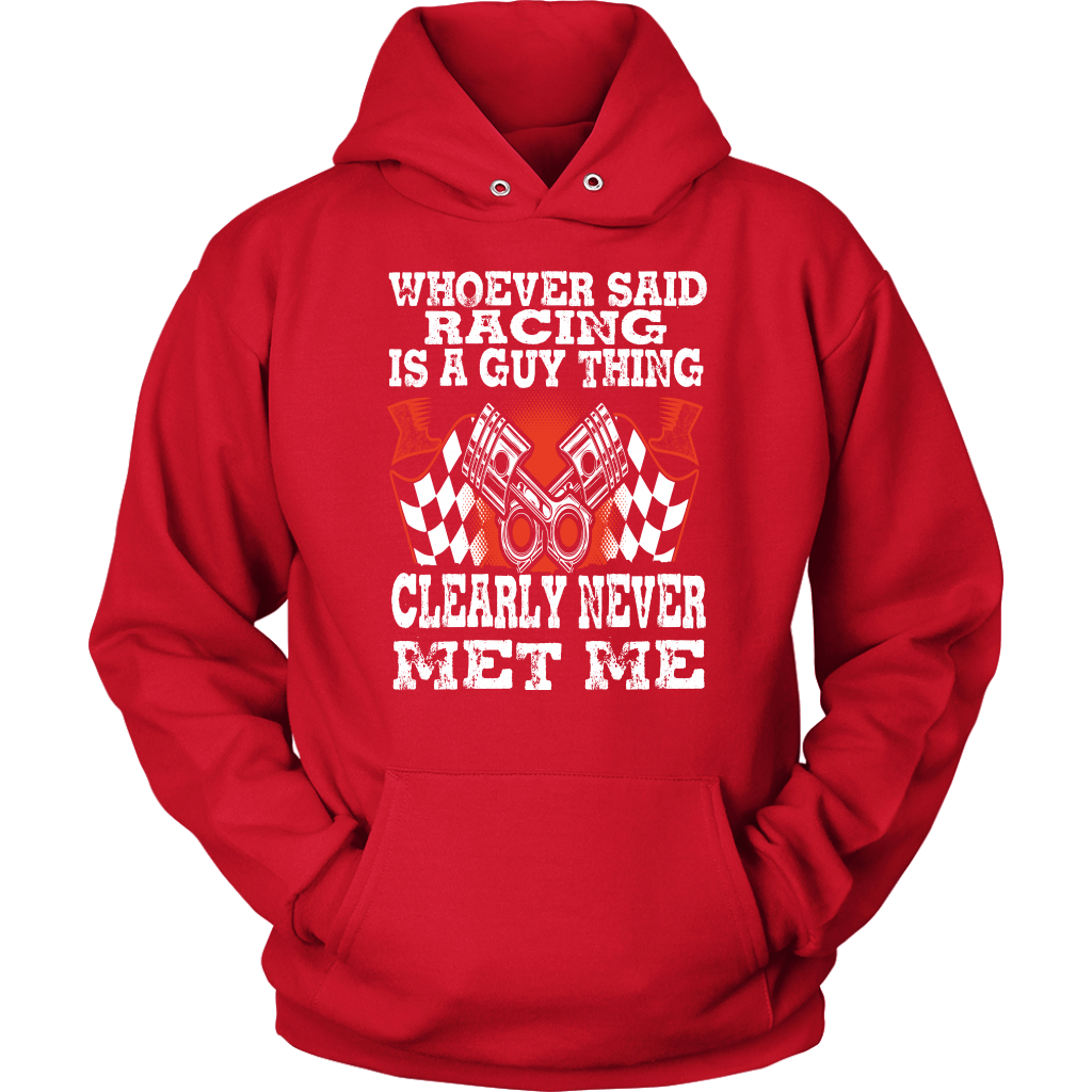 Whoever Said Racing Is A Guy Thing clearly never met me t-shirts