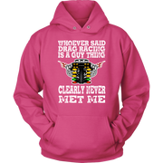 Whoever Said Drag Racing Is A Guy Thing clearly never met me t-shirts