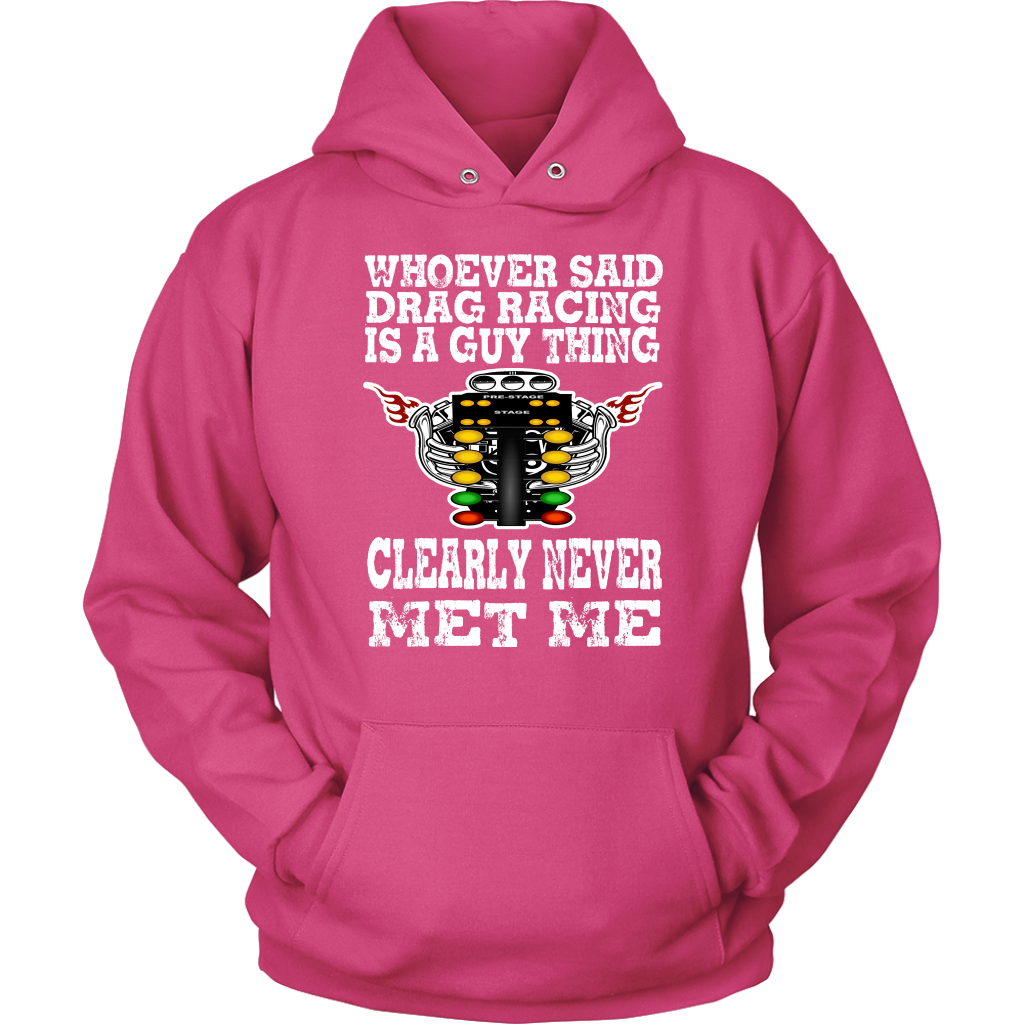 Whoever Said Drag Racing Is A Guy Thing clearly never met me t-shirts