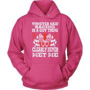 Whoever Said Racing Is A Guy Thing clearly never met me t-shirts