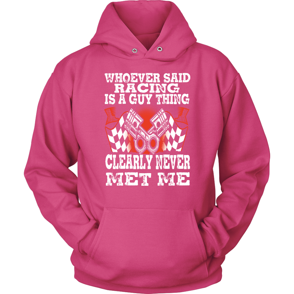 Whoever Said Racing Is A Guy Thing clearly never met me t-shirts