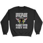 Whoever Said Drag Racing Is A Guy Thing clearly never met me t-shirts
