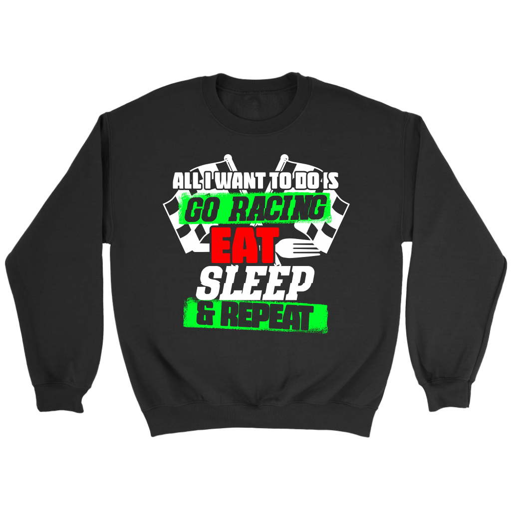 All I Want To Do Is Go Racing Eat Sleep & Repeat T-Shirts!