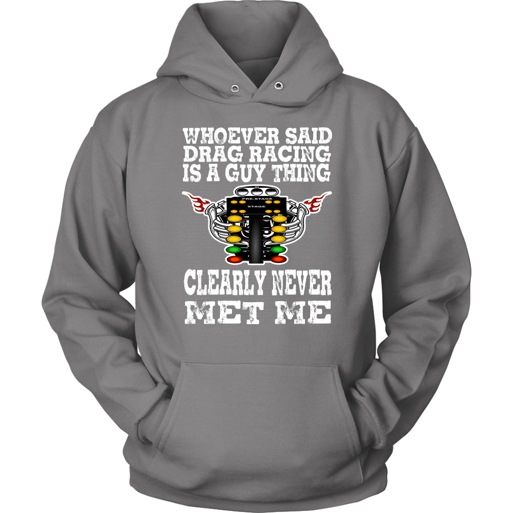 Whoever Said Drag Racing Is A Guy Thing clearly never met me t-shirts
