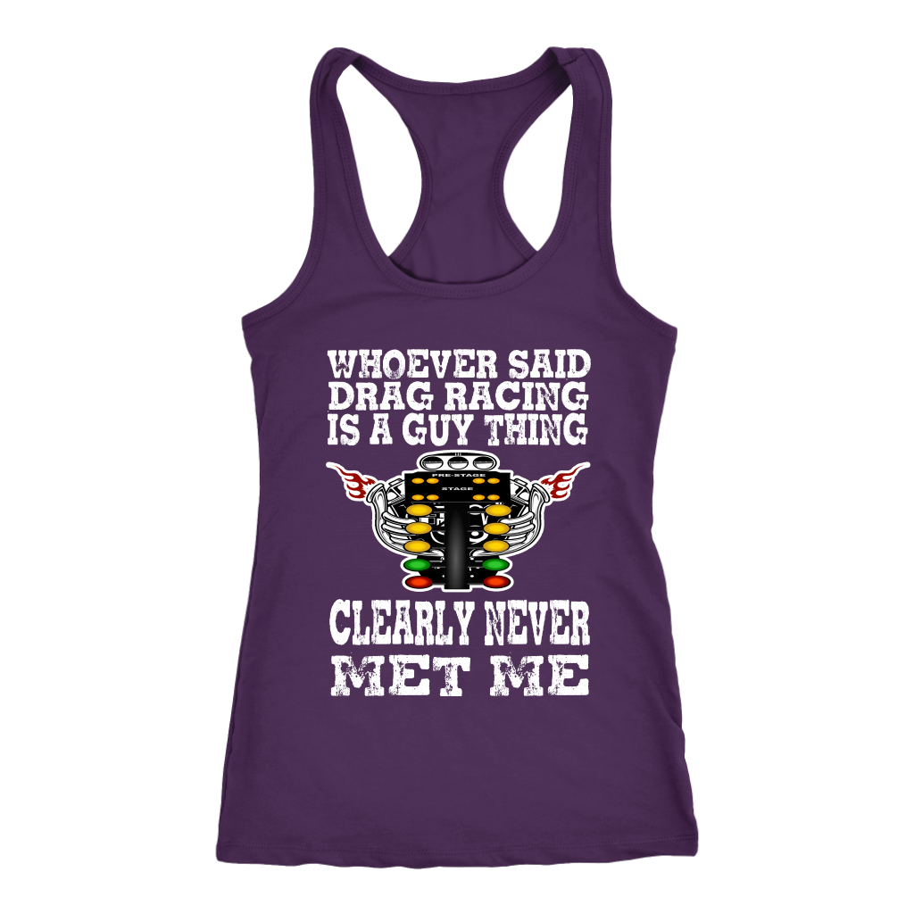 Whoever Said Drag Racing Is A Guy Thing clearly never met me t-shirts