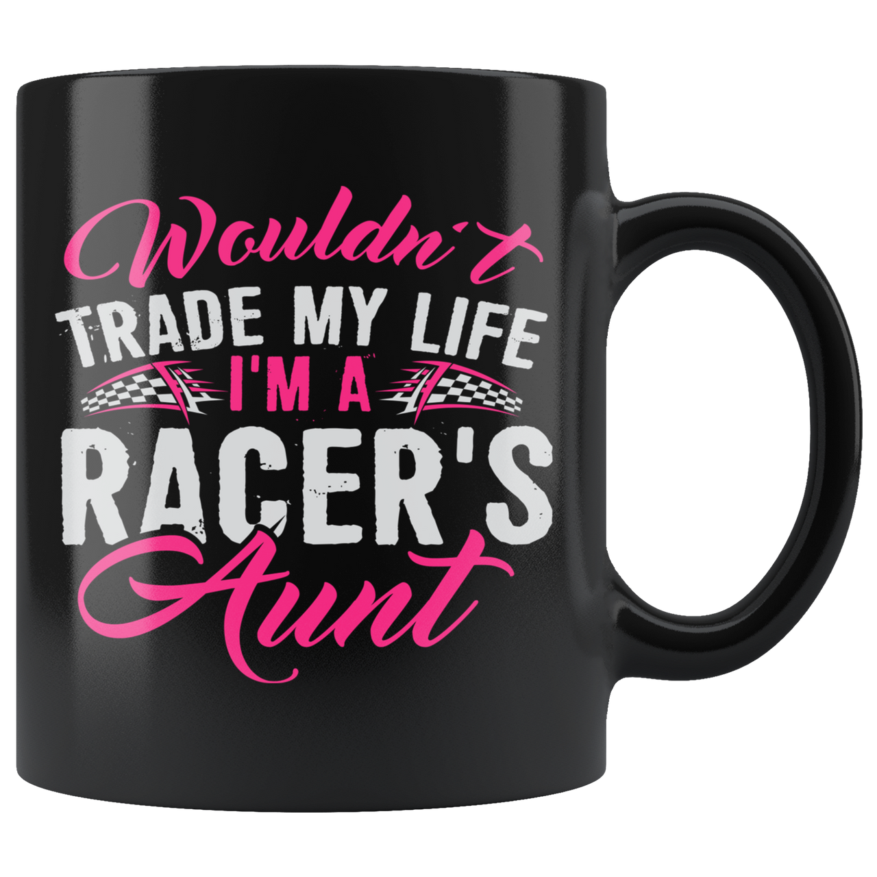 Wouldn't Trade My Life I'm A Racer's Aunt Mug!