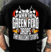 When The Green Flag Drops The Bullshit Ends T-Shirts