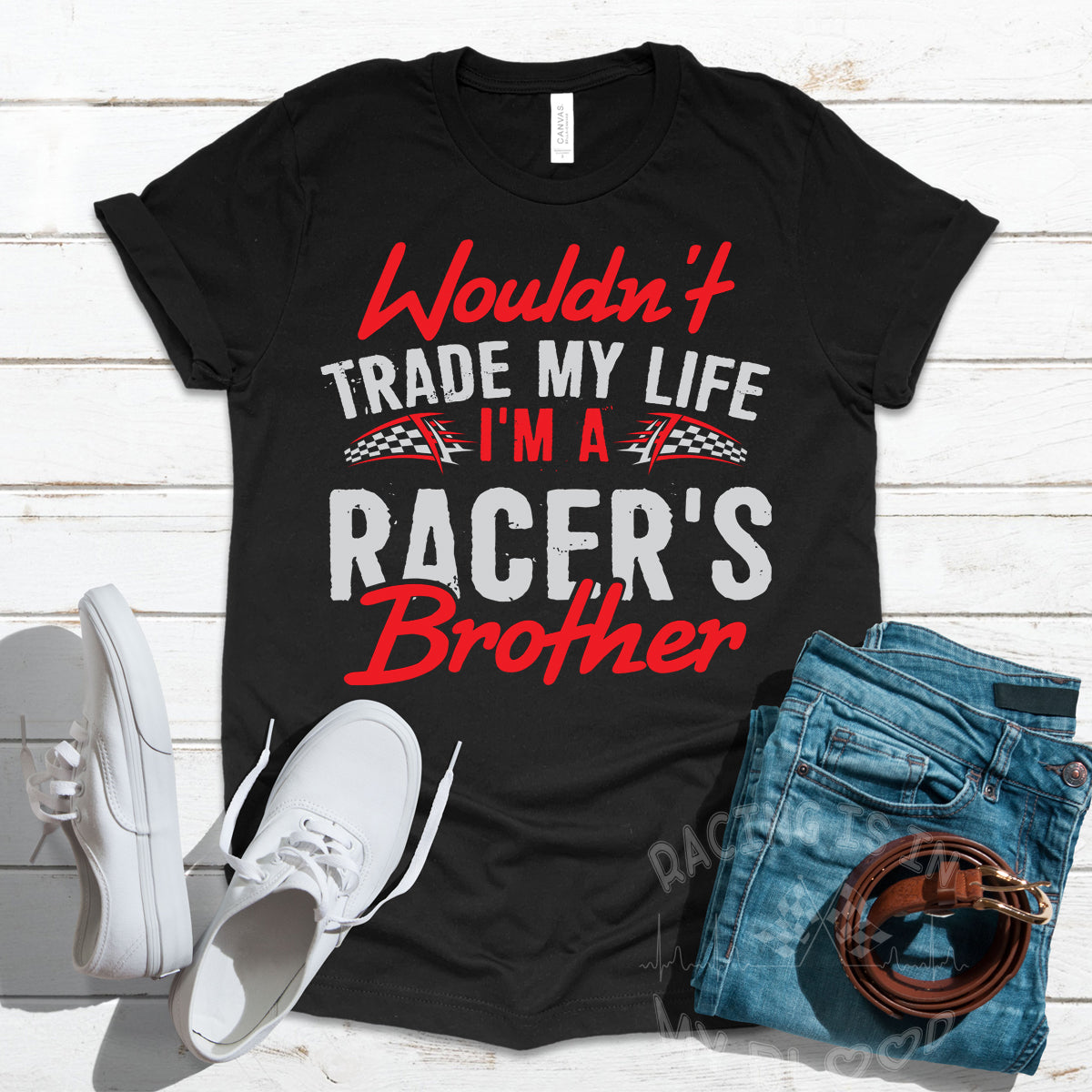 Wouldn't Trade My Life I'm A Racer's Brother T-Shirts!