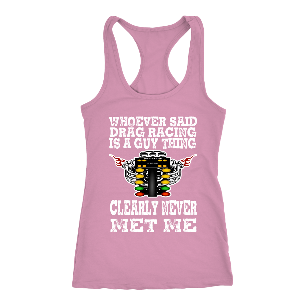 Whoever Said Drag Racing Is A Guy Thing clearly never met me t-shirts