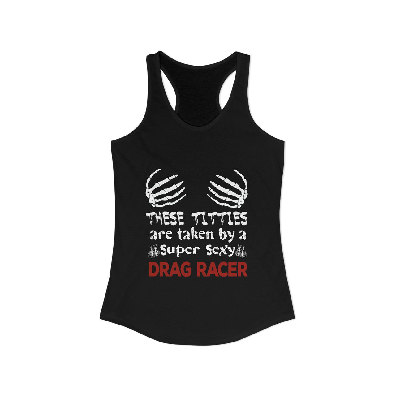 These Titties Are Taken By A Super Sexy Drag Racer Women's Racerback Tank