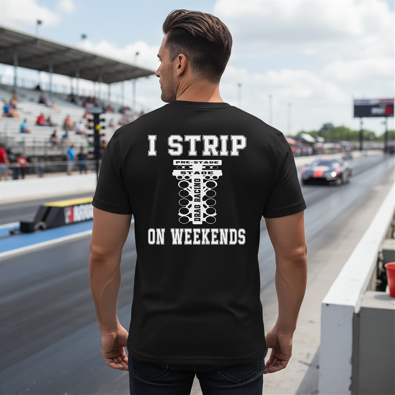 A humorous apparel design featuring the phrase "I Strip On Weekends" with drag racing graphics, printed on high-quality t-shirts, tanks, and hoodies.