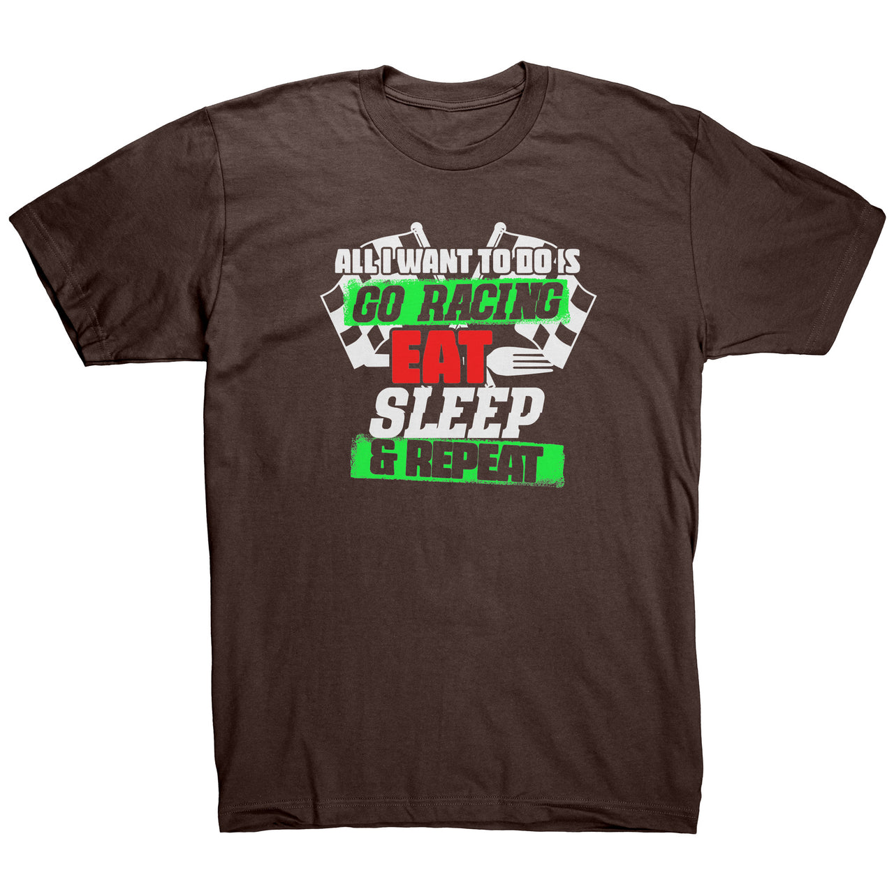All I Want To Do Is Go Racing Eat Sleep & Repeat American Apparel Mens Shirt