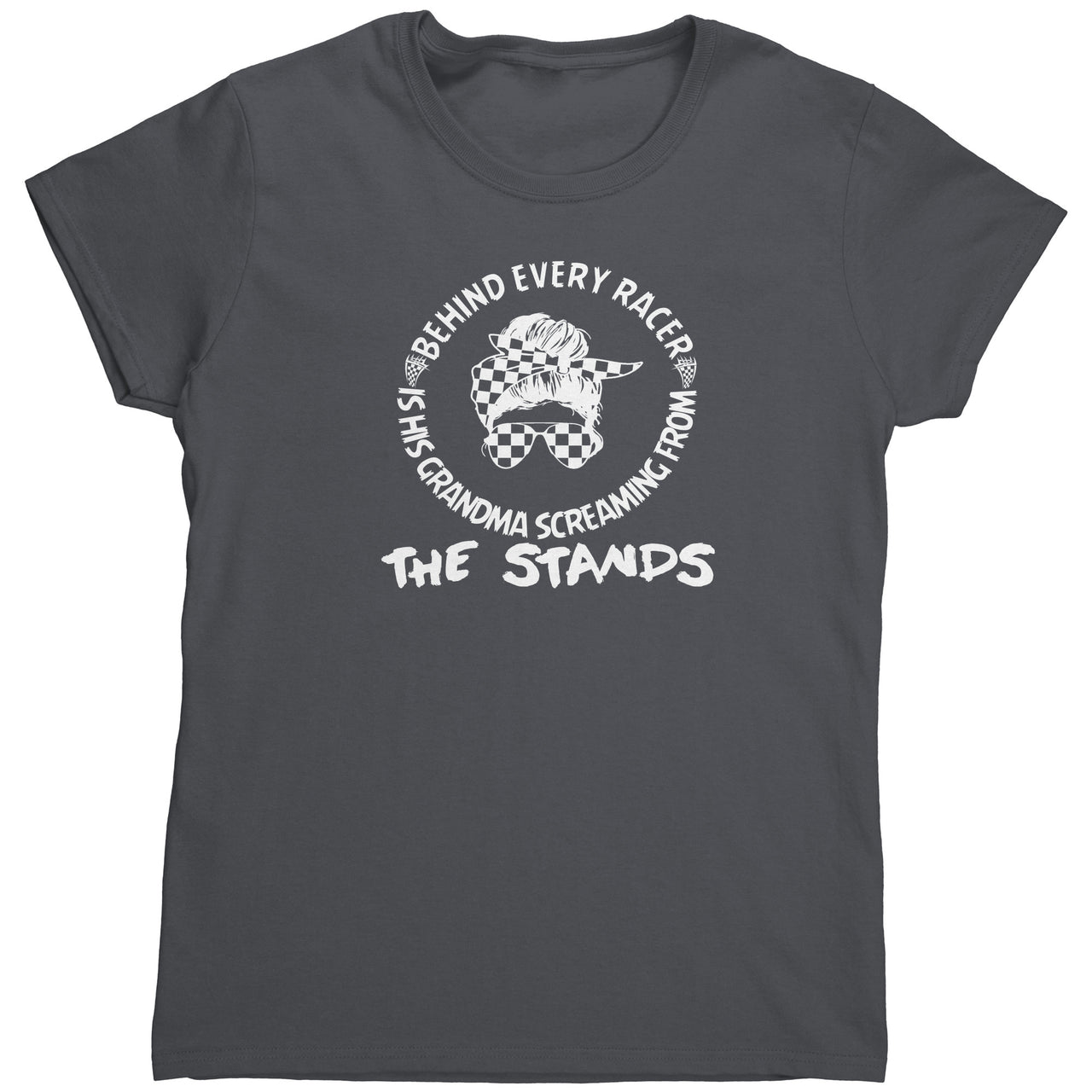 Behind Every Racer Is His Grandma Screaming From The Stands Tees