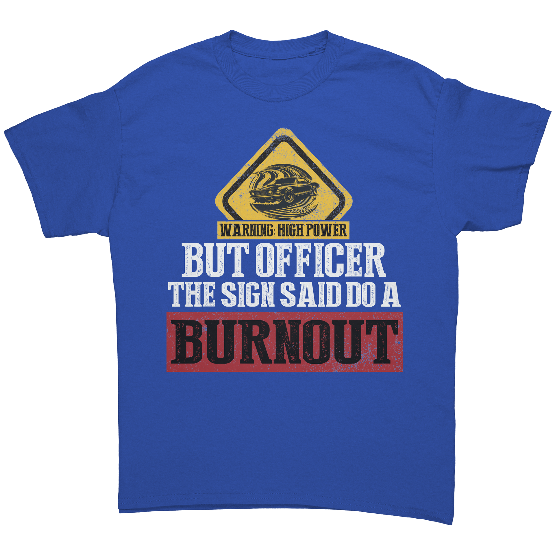 But_Officer_The_Sign_Said_Do_A_Burnout_T_Royal_Front_Mockup.png