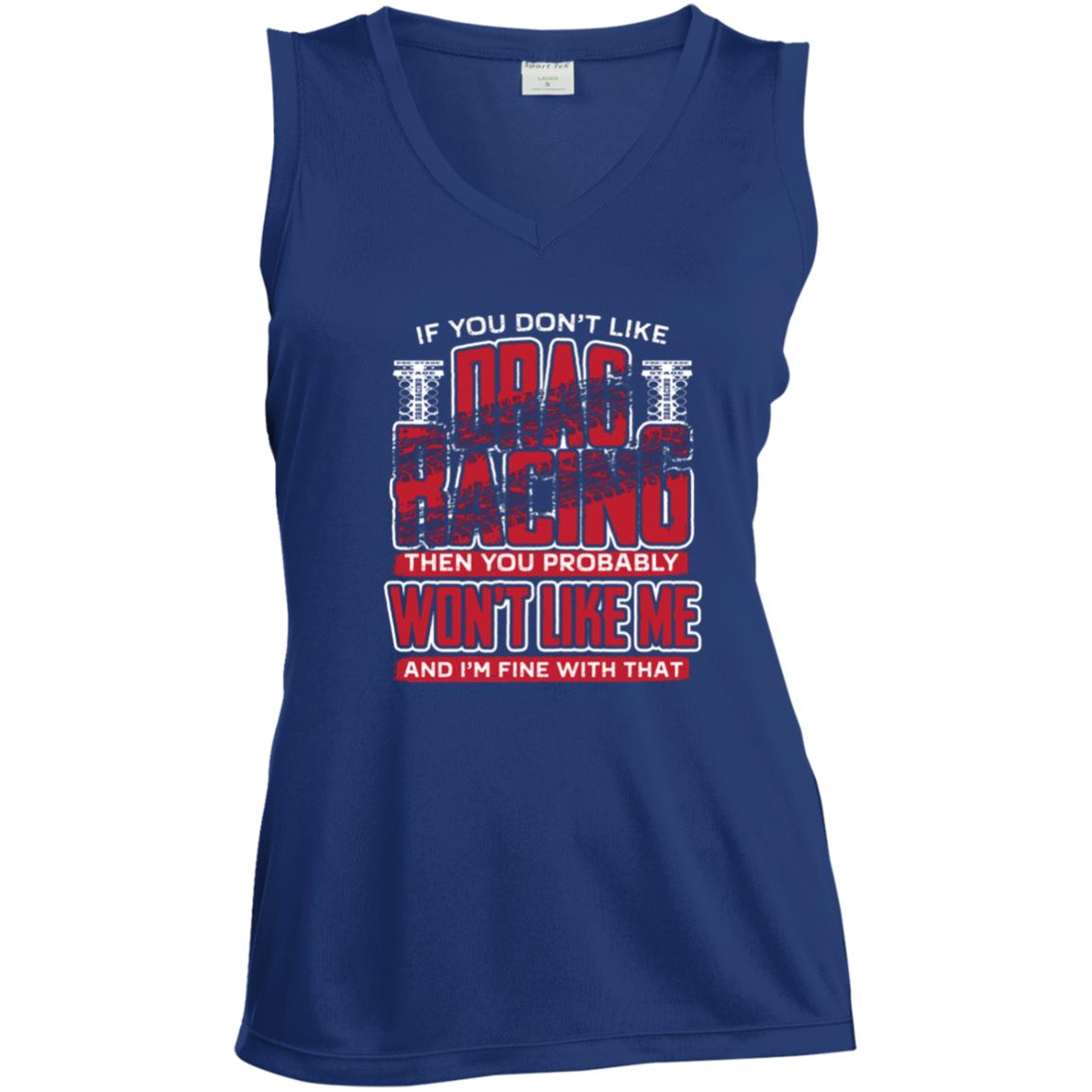 If You Don't Like Drag Racing Ladies' Sleeveless V-Neck Performance Tee