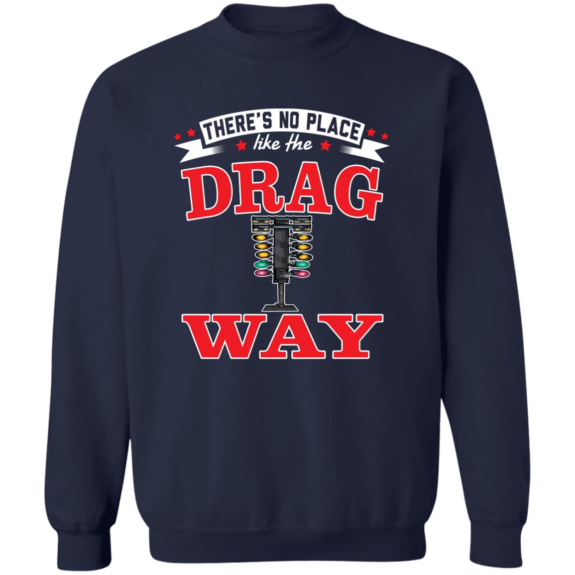 There's No Place Like The Dragway Pullover Crewneck Sweatshirt 8 oz (Closeout)
